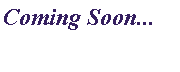 Text Box: Coming Soon...